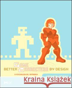 Better Game Characters by Design: A Psychological Approach [With Dvdrom] Isbister, Katherine 9781558609211 Morgan Kaufmann Publishers