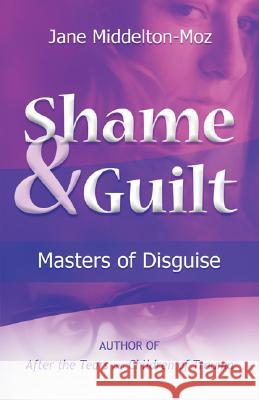 Shame & Guilt: Masters of Disguise Middelton-Moz, Jane 9781558740723 Health Communications