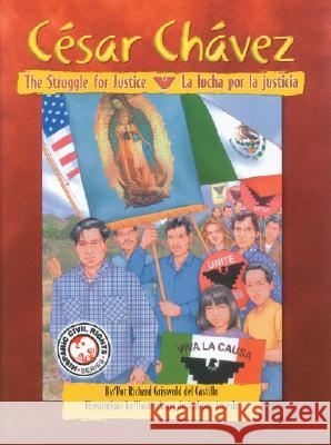 Cesar Chavez: The Struggle For Justice/La Lucha Por La Justicia Richard Griswol Anthony Accardo Jose Juan Colin 9781558854246 Pinata Books
