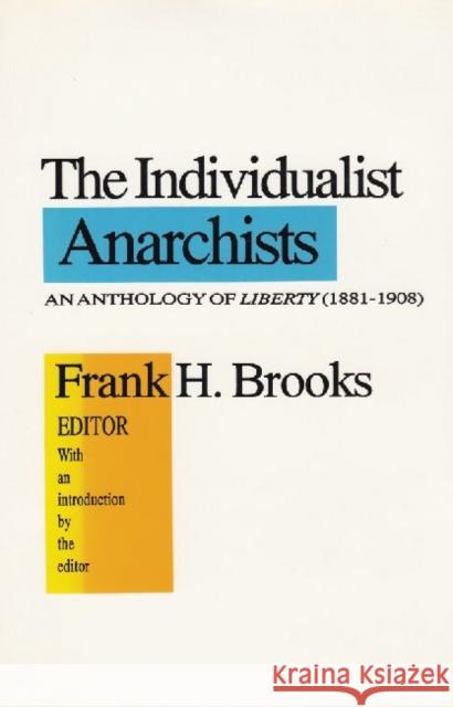 The Individualist Anarchists: Anthology of Liberty, 1881-1908 Brooks, Frank H. 9781560001324 Transaction Publishers