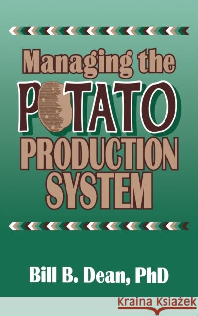 Managing the Potato Production System: 0734 Dean, Bill Bryan 9781560220251 Food Products Press