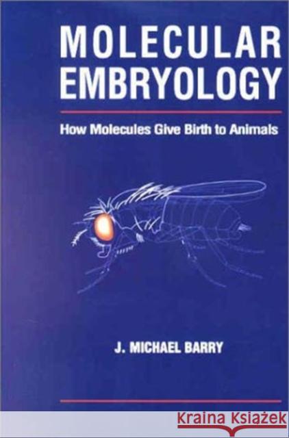 Molecular Embryology: How Molecules Give Birth to Animals Barry, Michael J. 9781560329367 Taylor & Francis Group