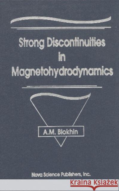 Strong Discontinuities in Magnetohydrodynamics A M Blokhin 9781560721444 Nova Science Publishers Inc