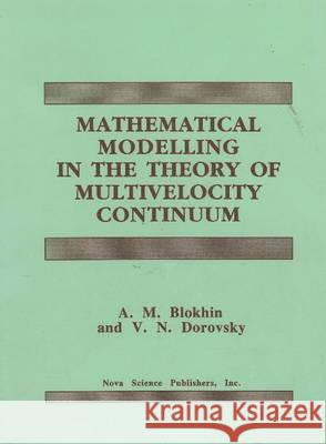 Mathematical Modelling in the Theory of Multivelocity Continuum A M Blokhin, V N Dorovsky 9781560722403 Nova Science Publishers Inc