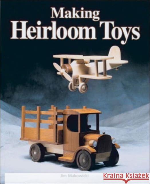 Making Heirloom Toys Jim Makowicki Jun Makowicki 9781561581122 Taunton Press