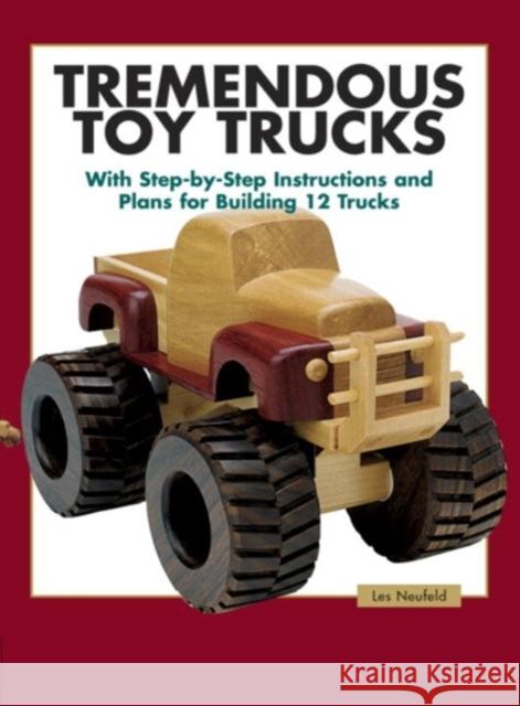 Tremendous Toy Trucks Les Neufeld 9781561583997 Taunton Press