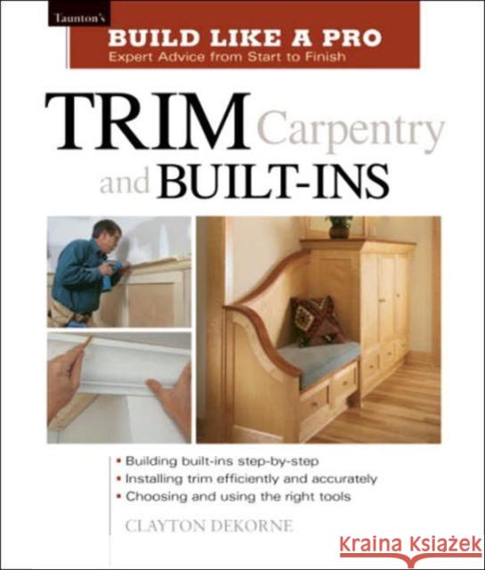 Trim Carpentry and Built–Ins C Dekorne 9781561584789 Taunton Press Inc