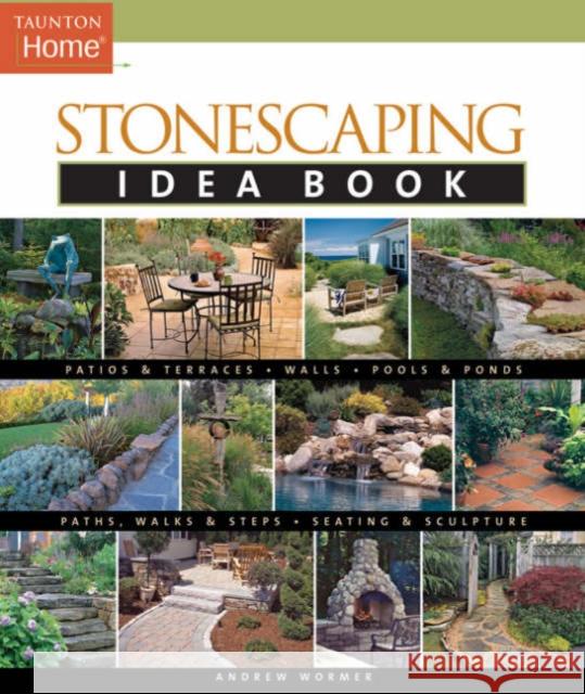 Stonescaping Idea Book Andrew Wormer 9781561587636 Taunton Press