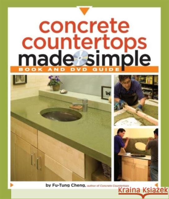 Concrete Countertops Made Simple: A Step-By-Step Guide [With DVD] Cheng, Fu-Tung 9781561588824 Taunton Press