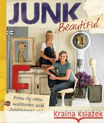 Junk Beautiful: Room by Room Makeovers with Junkmarket Style Sue Whitney KI Nassauer 9781561589814 Taunton Press