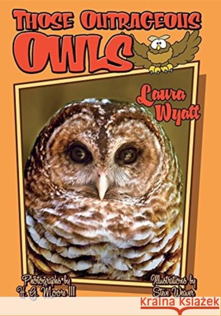 Those Outrageous Owls Laura Wyatt Steve Weaver H. G., III Moore 9781561643660 Pineapple Press (FL)