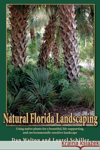 Natural Florida Landscaping Dan Walton Laurel Schiller 9781561643882 Pineapple Press (FL)