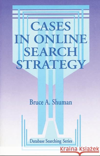 Cases in Online Search Strategy Bruce A. Shuman Unknown 9781563080432 Libraries Unlimited