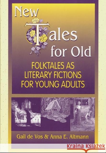 New Tales for Old: Folktales as Literary Fictions for Young Adults Altmann, Anna E. 9781563084478 Libraries Unlimited