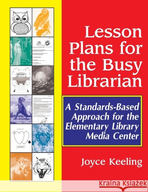 Lesson Plans for the Busy Librarian: A Standards-Based Approach for the Elementary Library Media Center Keeling, Joyce 9781563088698 Libraries Unlimited
