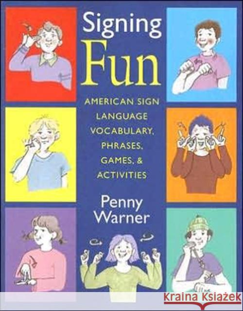 Signing Fun: American Sign Language Vocabulary, Phrases, Games, and Activities Warner, Penny 9781563682926 Gallaudet University Press