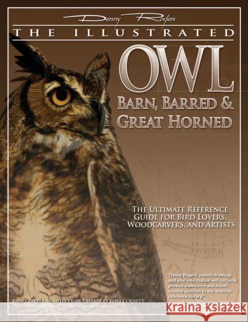 Illustrated Owl: Barn, Barred & Great Horned: The Ultimate Reference Guide for Bird Lovers, Artists, & Woodcarvers Lori Corbett 9781565233133 Fox Chapel Publishing Company