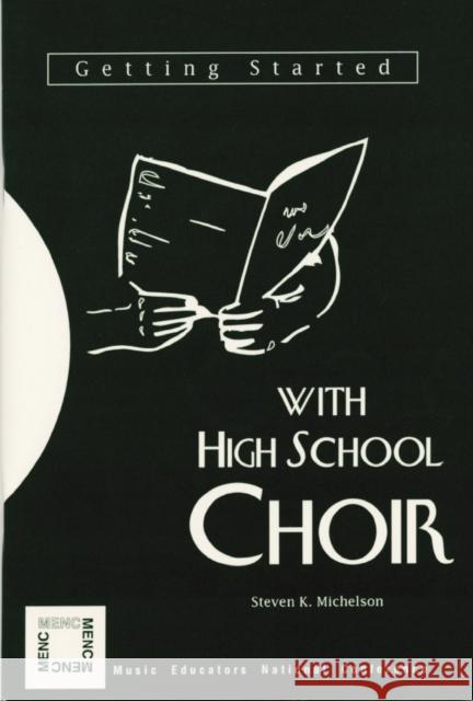 Getting Started with High School Choir Steven K. Michelson 9781565450462 Rowman & Littlefield Education