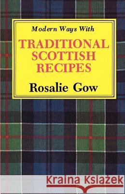 Modern Ways with Traditional Scottish Recipes Rosalie Gow 9781565546707 Pelican Publishing Co