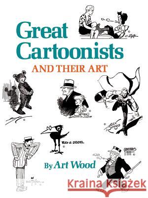 Great Cartoonists and Their Art Art Wood 9781565547964 Pelican Publishing Co