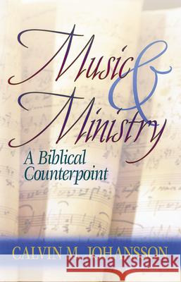Music and Ministry: A Biblical Counterpoint, Updated Edition Calvin Johansson 9781565633612 Hendrickson Publishers