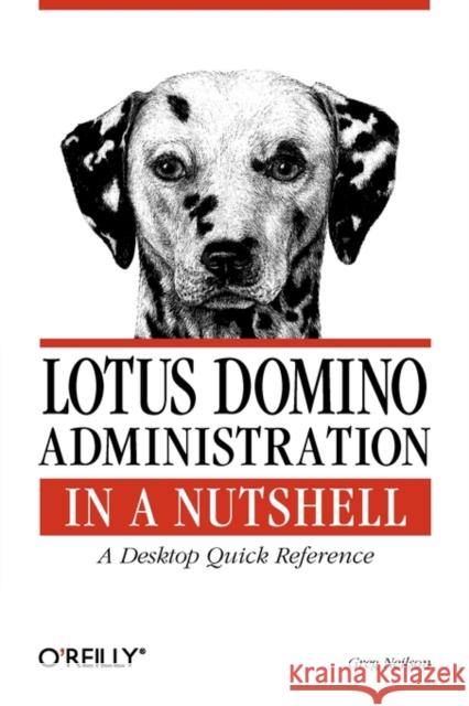 Lotus Domino Administration in a Nutshell: A Desktop Quick Reference Neilson, Greg 9781565927179 O'Reilly Media