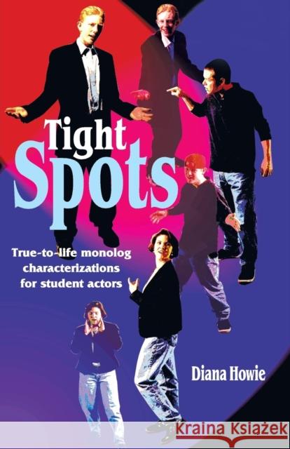 Tight Spots: True-To-Life Monolog Characterizations for Student Actors Howie, Diana M. 9781566080545 Meriwether Publishing