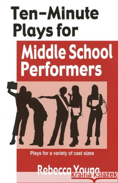 Ten-Minute Plays for Middle School Performers: Plays for a Variety of Cast Sizes Young, Rebecca 9781566081580 Not Avail