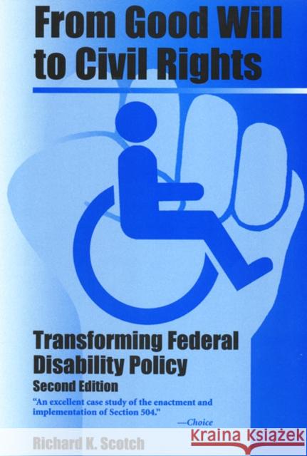 From Good Will to Civil Rights: Transforming Federal Disability Policy Richard K. Scotch 9781566398961 Temple University Press