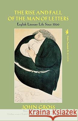 The Rise and Fall of the Man of Letters: English Literary Life Since 1800 John Gross 9781566630009 Ivan R. Dee Publisher