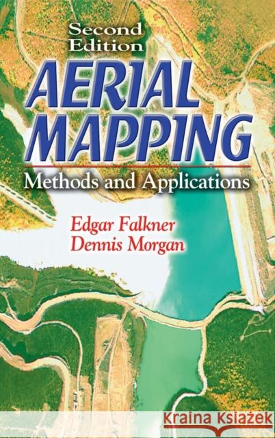 Aerial Mapping: Methods and Applications, Second Edition Morgan, Dennis 9781566705578 CRC Press