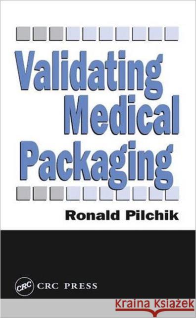 Validating Medical Packaging Ronald Pilchik 9781566768078 CRC Press