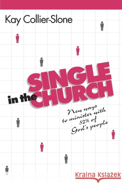 Single in the Church: New Ways to Minister with 52% of God's People Collier-Slone, Kay 9781566990585 Alban Institute