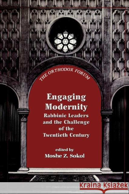 Engaging Modernity: Rabbinic Leaders and the Challenge of the Twentieth Century Sokol, Moshe Z. 9781568219080 Jason Aronson