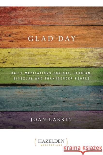 Glad Day: Daily Affirmations for Gay, Lesbian, Bisexual, and Transgender People Larkin, Joan 9781568381893 Hazelden Publishing & Educational Services