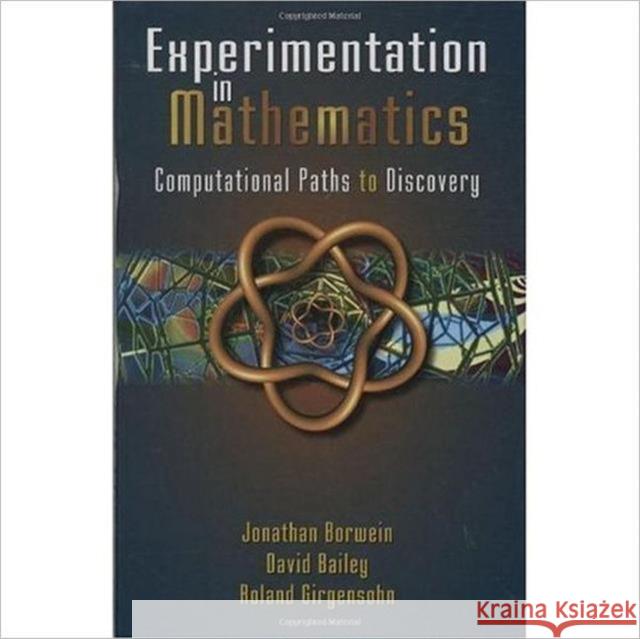 Experimentation in Mathematics: Computational Paths to Discovery Borwein, Jonathan M. 9781568811369 A K PETERS