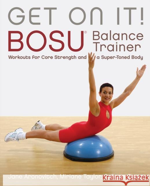 Get on It!: Bosu(r) Balance Trainer Workouts for Core Strength and a Super Toned Body Craig, Colleen 9781569755891 Ulysses Press