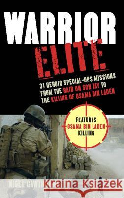 Warrior Elite: 31 Heroic Special-Ops Missions from the Raid on Son Tay to the Killing of Osama bin Laden Nigel Cawthorne 9781569759301 Ulysses Press