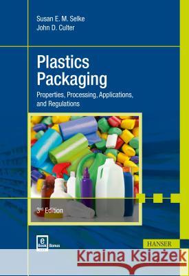Plastics Packaging 3e: Properties, Processing, Applications, and Regulations Ruben J. Hernandez Susan E. M. Selke John D. Culter 9781569904435 Hanser Gardner Publications