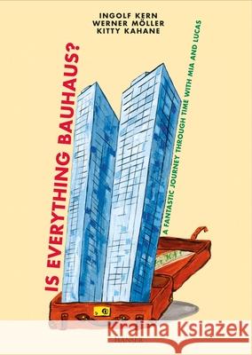 Is Everything Bauhaus?: A Fantastic Journey Through Time with MIA and Lucas Kern, Ingolf 9781569907580 Hanser Fachbuchverlag