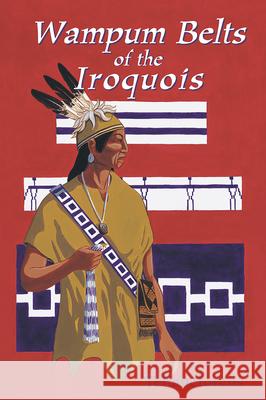 Waumpum Belts of the Iroquois Tehanetorens 9781570670824 Book Publishing Company (TN)