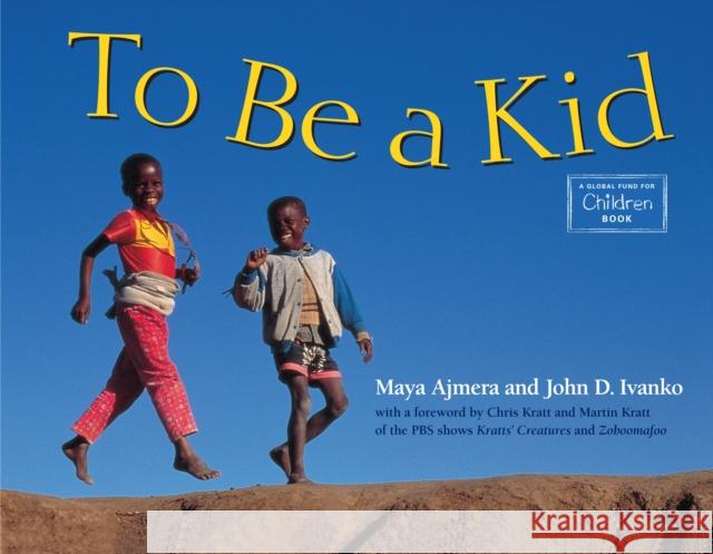 To Be a Kid Maya Ajmera John D. Ivanko John D. Ivanko 9781570913716 Charlesbridge Publishing,U.S.