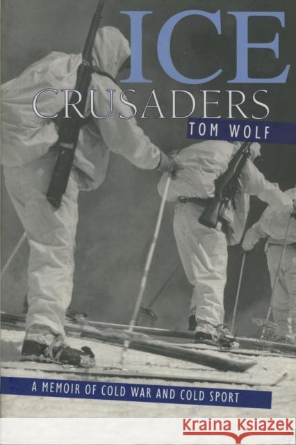 Ice Crusaders: A Memoir of Cold War and Cold Sport Wolf, Thomas 9781570982569 Roberts Rinehart Publishers