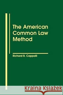 The American Common Law Method Richard B. Cappalli 9781571050410 Brill Academic Publishers