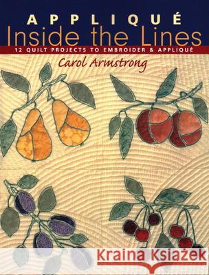 Applique Inside the Lines - Print on Demand Edition Armstrong, Carol 9781571201898 C&T Publishing