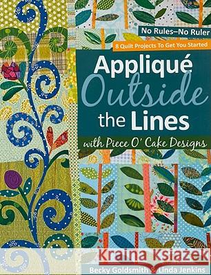 Applique Outside the Lines with Piece O'Cake Designs: No Rules-No Ruler [With Pattern] [With Pattern] Becky Goldsmith 9781571206091 C&T Publishing
