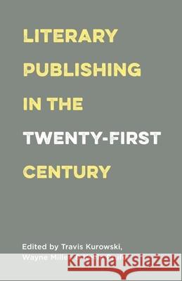 Literary Publishing in the Twenty-First Century Wayne Miller Kevin Prufer Travis Kurowski 9781571313546 Milkweed Editions