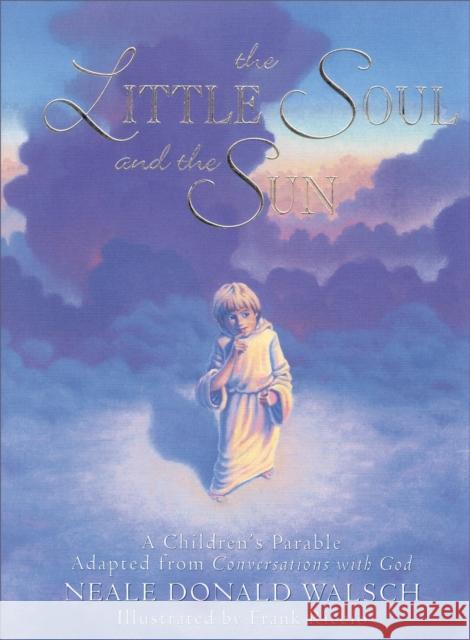 The Little Soul and the Sun: A Children's Parable Walsch, Neale Donald 9781571740878 Hampton Roads Publishing Co