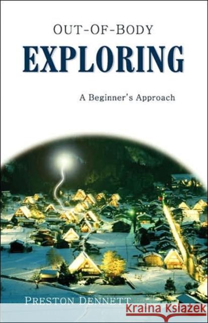 Out-Of-Body Exploring: A Beginner's Approach Dennett, Preston 9781571744098 Hampton Roads Publishing Company