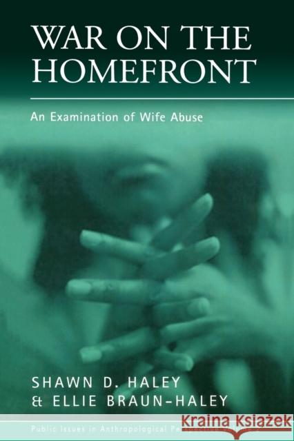War on the Homefront: An Examination of Wife Abuse Haley, Shawn D. 9781571813237 Berghahn Books
